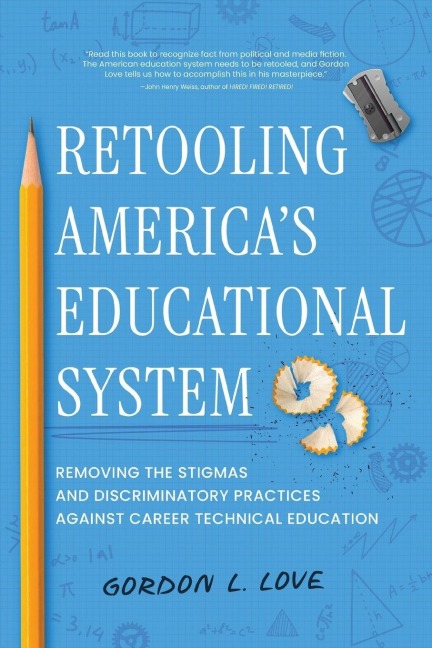 Retooling Americas Educational System: Removing the Stigmas and Discriminatory Practices Against Career Technical Education