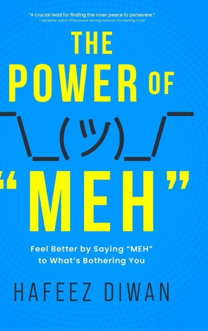 The Power of "MEH": Feel Better by Saying "MEH" to What's Bothering You