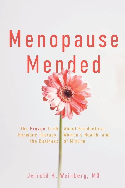 Menopause Mended: The Proven Truth About Bioidentitcal Hormone Therapy, Women's Health, and the Business of Midlife