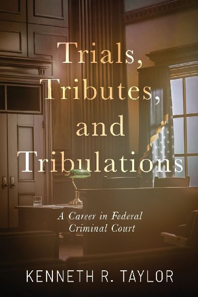 Trials, Tributes, and Tribulations: A Career in Federal Criminal Court