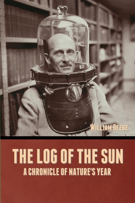 The Log of the Sun: A Chronicle of Natures Year