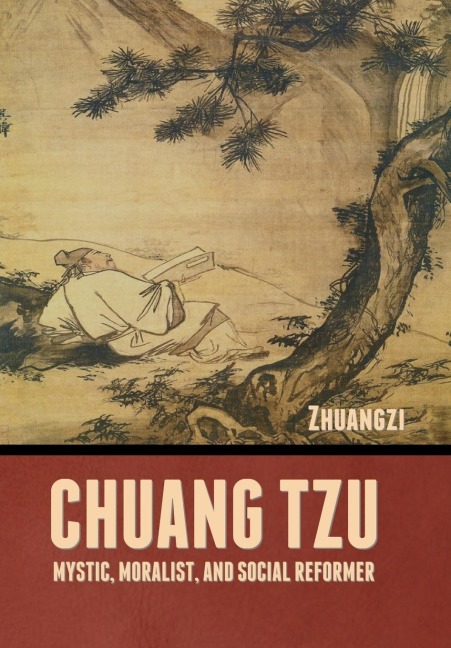 Chuang Tzu: Mystic, Moralist, and Social Reformer
