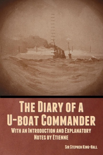 The Diary of a U-boat Commander: With an Introduction and Explanatory Notes by Etienne