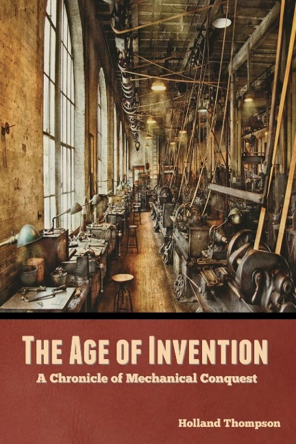 The Age of Invention: A Chronicle of Mechanical Conquest