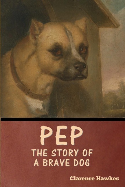 Pep: The Story of a Brave Dog