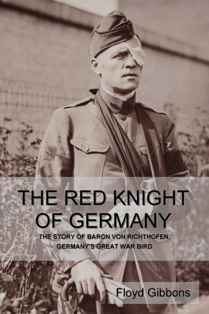 The Red Knight of Germany: The Story of Baron von Richthofen, Germanys Great War Bird