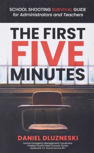 The First Five Minutes : School Shooting Survival Guide For Administrators and Teachers