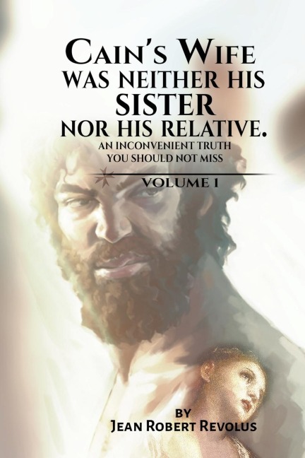 Cains Wife was neither his Sister nor his Relative.