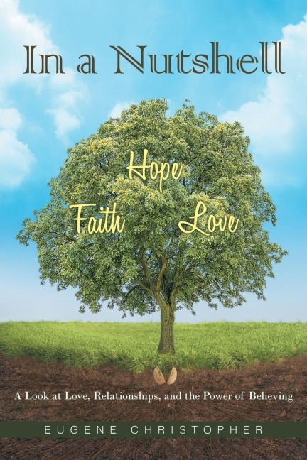 In a Nutshell  Faith, Hope, Love: A Look at Love, Relationships, and the Power of Believing