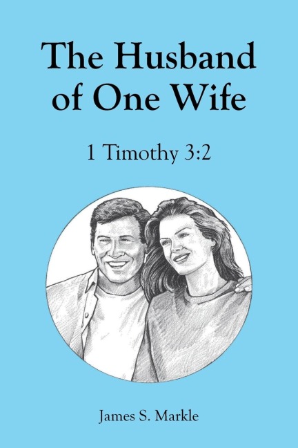The Husband of One Wife: 1 Timothy 3:2