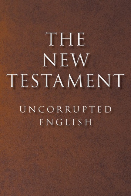 The New Testament: Uncorrupted English