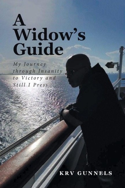 A Widows Guide: My Journey through Insanity to Victory and Still I Press