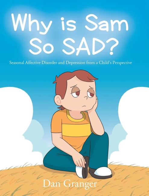 Why is Sam So SAD?: Seasonal Affective Disorder and Depression from a Childs Perspective
