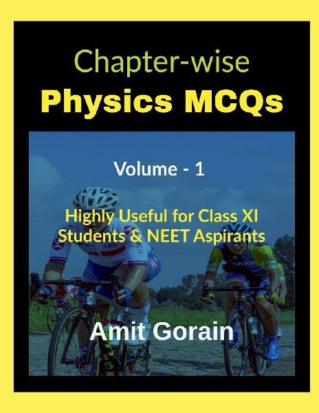 Chapter-wise Physics MCQs Volume - 1: Highly Useful for Class XI Students & NEET Aspirants
