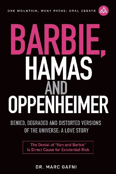 Barbie, Hamas and Oppenheimer: Denied, Degraded and Distorted Versions of the Universe: a Love Story: the Denial of Ken and Barbie Is Direct Cause for Existential Risk