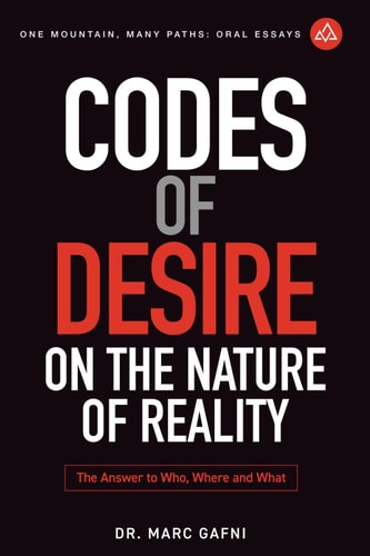 Codes of Desire On the Nature of Reality: The Answer to Who, Where, and What