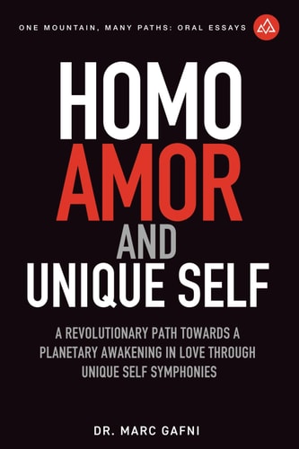 Homo Amor and Unique Self A Revolutionary Path Towards a Planetary Awakening In Love Through Unique Self Symphonies