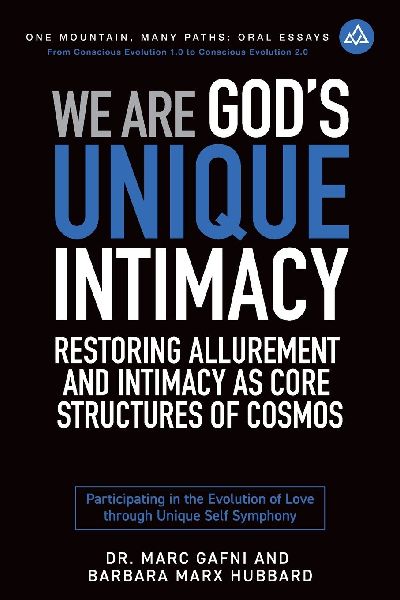 We Are Gods Unique Intimacy: Restoring Allurement and Intimacy As Core Structures of Cosmos: Participating in the Evolution of Love Through Unique Self Symphony