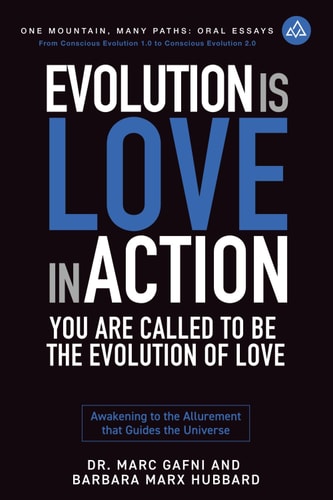 Evolution Is Love in Action: You Are Called to Be the Evolution of Love Awakening to the Allurement That Guides the Universe