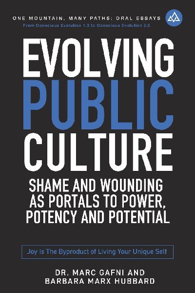 Evolving Public Culture: Shame and Wounding As Portals to Power, Potency and Potential: Joy Is the Byproduct of Living Your Unique Self