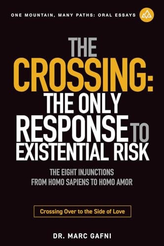 The Crossing The Only Response to Existential Risk: The Eight Injunctions from Homo Sapiens to Homo Amor: Crossing Over to the Side of Love