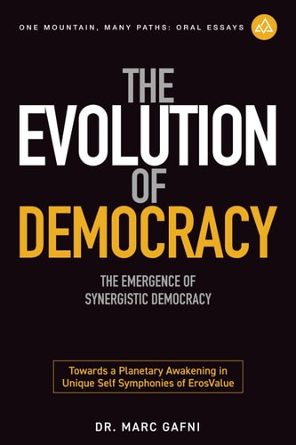 The Evolution of Democracy The Emergence of Synergistic Democracy: Towards a Planetary Awakening in Unique Self Symphonies of ErosValue