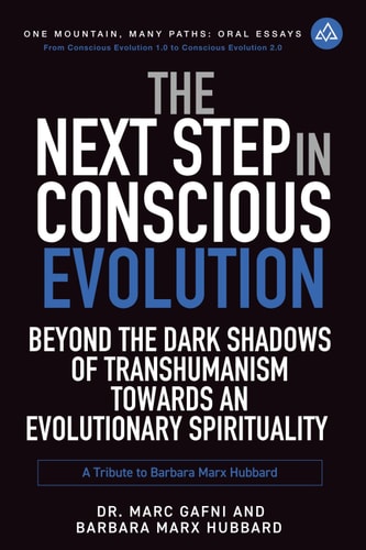 The Next Step in Conscious Evolution Beyond the Dark Shadows of Transhumanism Towards an Evolutionary Spirituality: a Tribute to Barbara Marx Hubbard