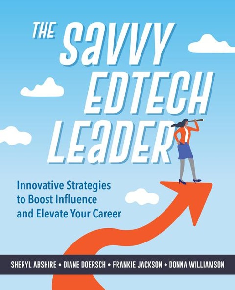 The Savvy Edtech Leader: Innovative Strategies to Boost Influence and Elevate Your Career