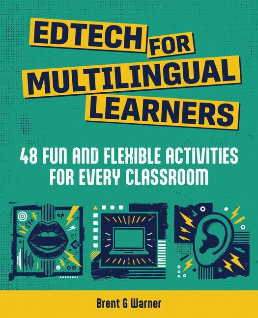 Edtech for Multilingual Learners: 48 Fun and Flexible Activities for Every Classroom