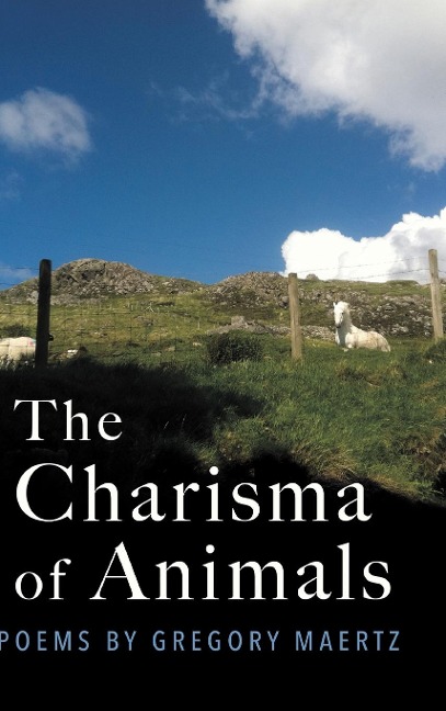 The Charisma of Animals: Poems by Gregory Maertz