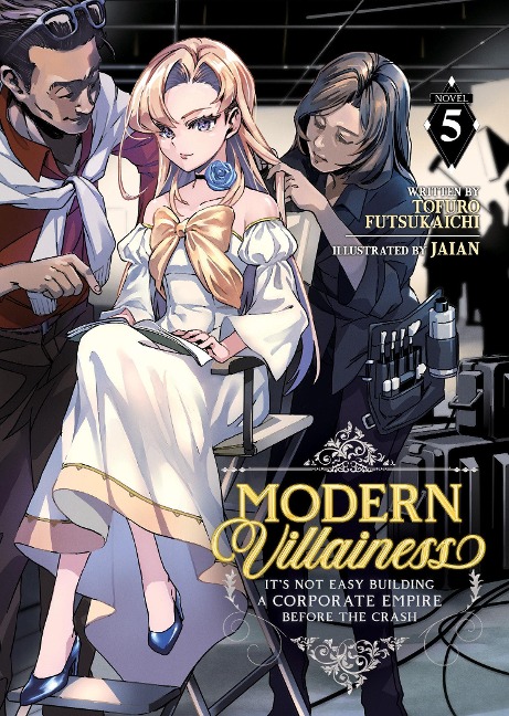 Modern Villainess: Its Not Easy Building a Corporate Empire Before the Crash (Light Novel) Vol. 5