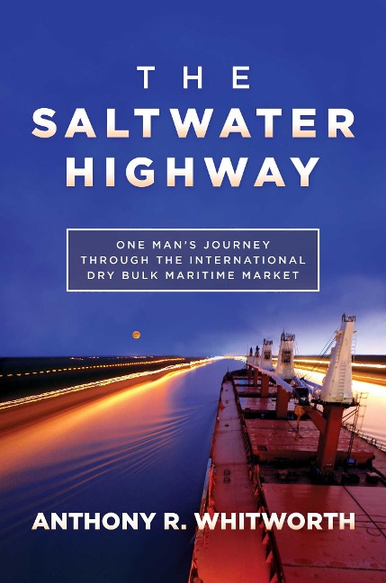 The Saltwater Highway: One Man's Journey Through the International Dry Bulk Maritime Market