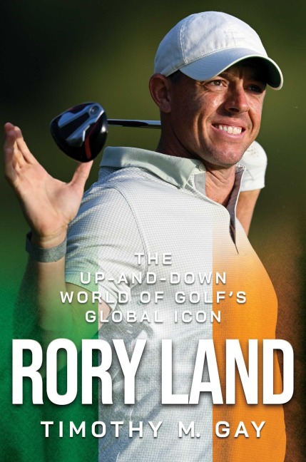 Rory Land: The Up-And-Down World of Golfs Global Icon