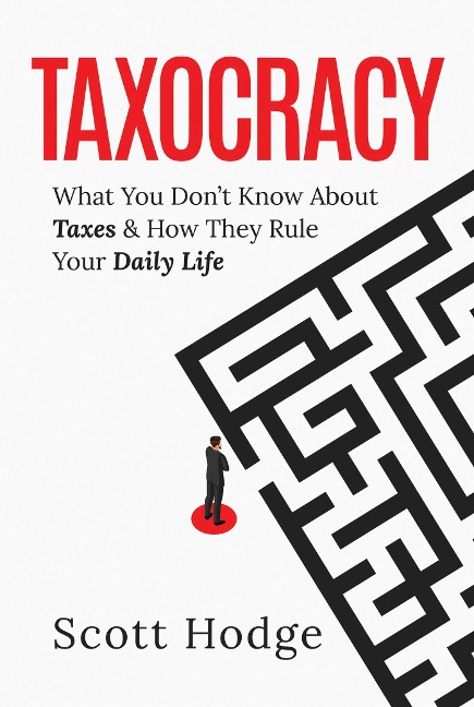 Taxocracy: What You Dont Know about Taxes and How They Rule Your Daily Life