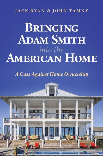 Bringing Adam Smith Into the American Home: A Case Against Home Ownership