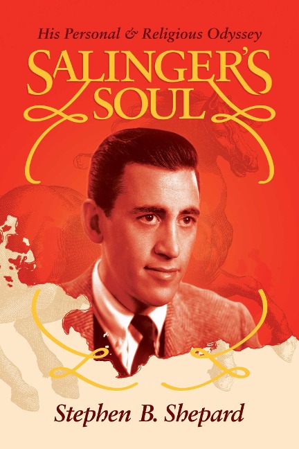 Salinger's Soul: His Personal & Religious Odyssey