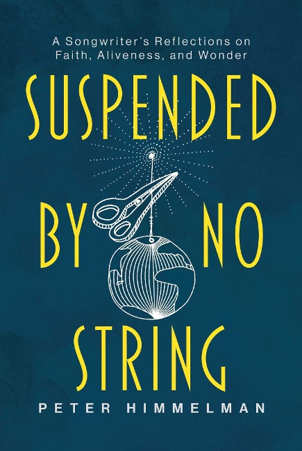 Suspended by No String: A Songwriters Reflections on Faith, Aliveness, and Wonder