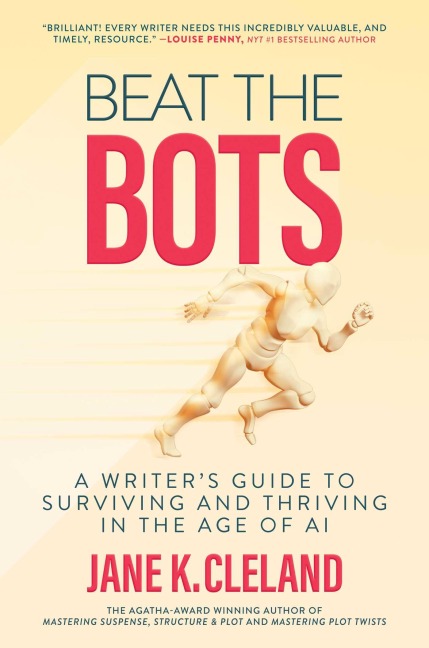 Beat the Bots: A Writers Guide to Surviving and Thriving in the Age of AI