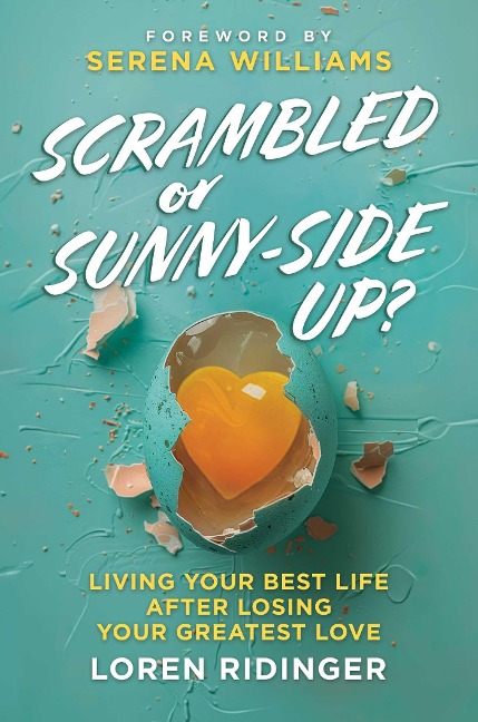 Scrambled or Sunny-Side Up?: Living Your Best Life After Losing Your Greatest Love