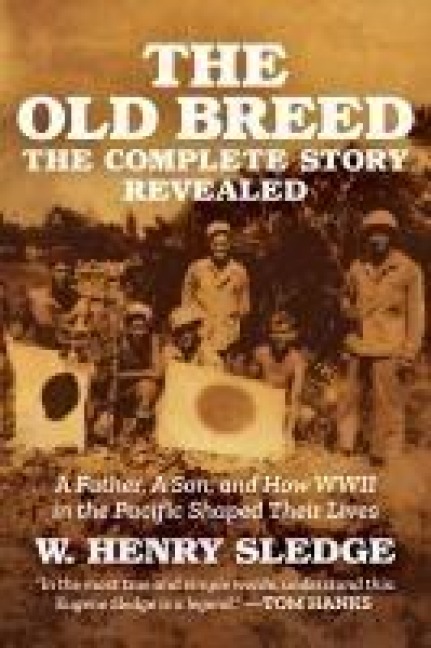 The Old Breed... the Complete Story Revealed: A Father, a Son, and How WWII in the Pacific Shaped Their Lives