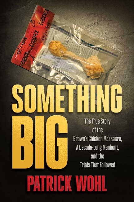 Something Big: The True Story of the Browns Chicken Massacre, a Decade-Long Manhunt, and the Trials That Followed