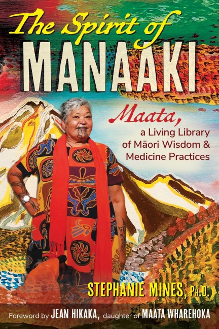 The Spirit of Manaaki: Maata, a Living Library of Maori Wisdom and Medicine Practices