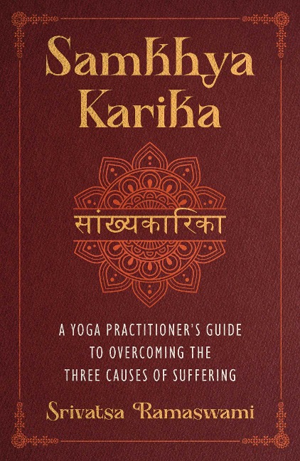 Samkhya Karika: A Yoga Practitioners Guide to Overcoming the Three Causes of Suffering