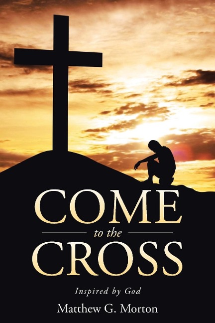 Come To The Cross Revised Edition: Inspired by God