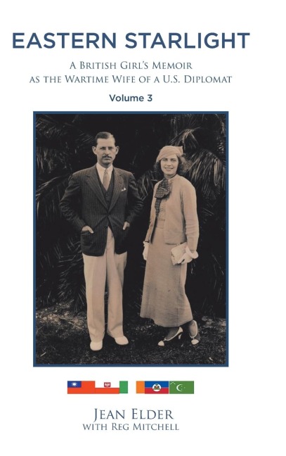 Eastern Starlight, A British Girls Memoir as the Wartime Wife of a U.S. Diplomat: Volume 3