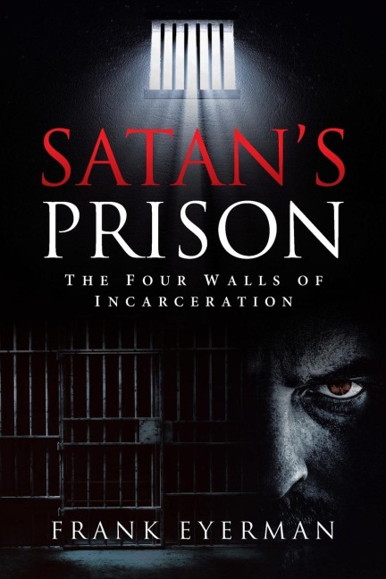 Satans Prison: The Four Walls of Incarceration