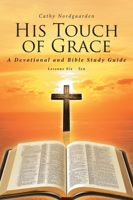 His Touch of Grace: A Devotional and Bible Study Guide  Lessons Six to Ten