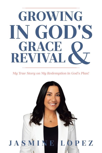 Growing In Gods Grace and Revival: My True Story on My Redemption in Gods Plan!