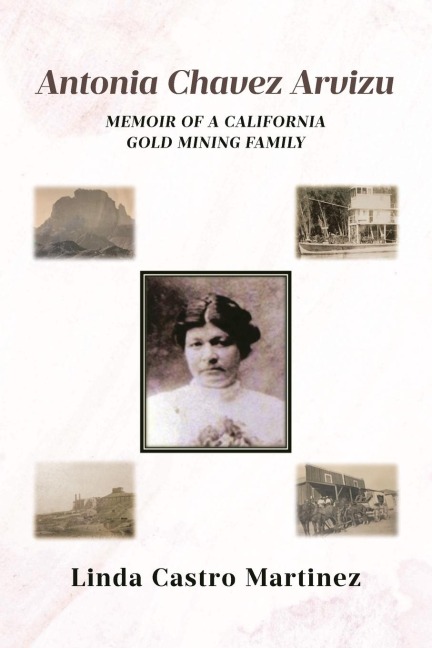 Antonia Chavez Arvizu: Memoir of a California Gold Mining Family