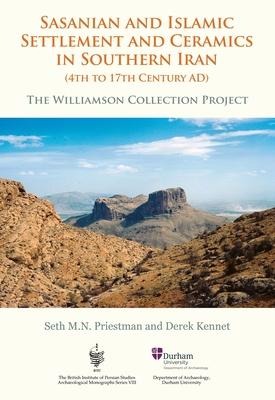 Sasanian and Islamic Settlement and Ceramics in Southern Iran (4th to 17th Century Ad): The Williamson Collection Project